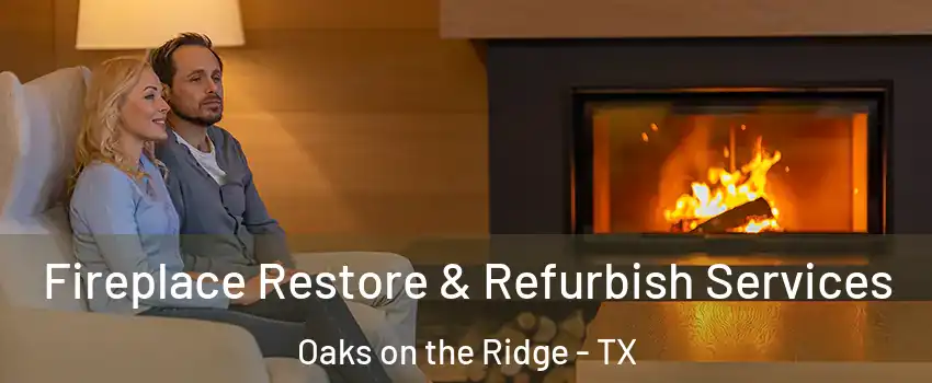 Fireplace Restore & Refurbish Services Oaks on the Ridge - TX