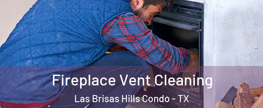 Fireplace Vent Cleaning Las Brisas Hills Condo - TX