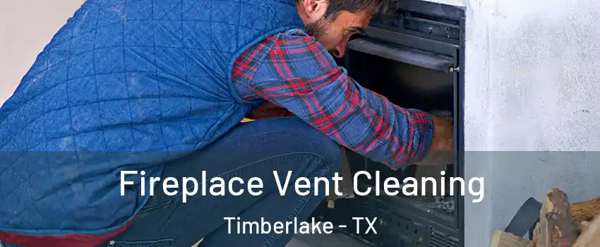 Fireplace Vent Cleaning Timberlake - TX