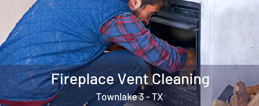 Fireplace Vent Cleaning Townlake 3 - TX