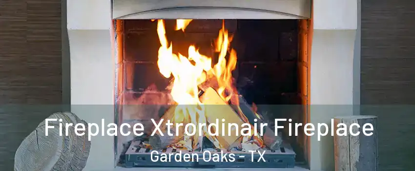 Fireplace Xtrordinair Fireplace Garden Oaks - TX