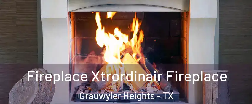 Fireplace Xtrordinair Fireplace Grauwyler Heights - TX