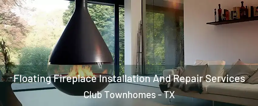 Floating Fireplace Installation And Repair Services Club Townhomes - TX