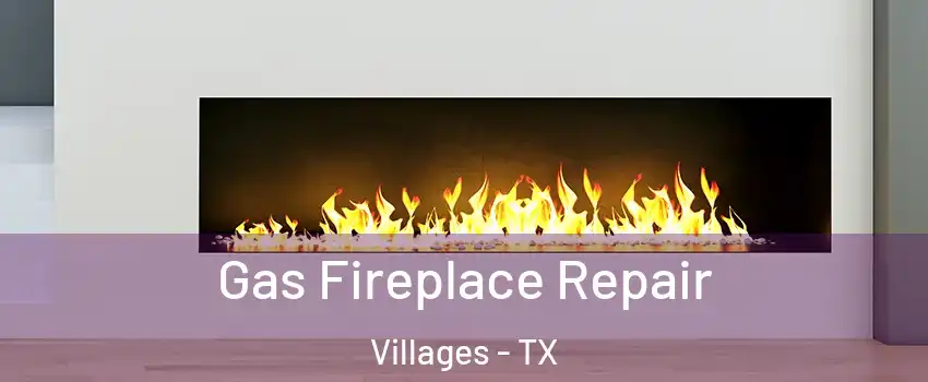Gas Fireplace Repair Villages - TX