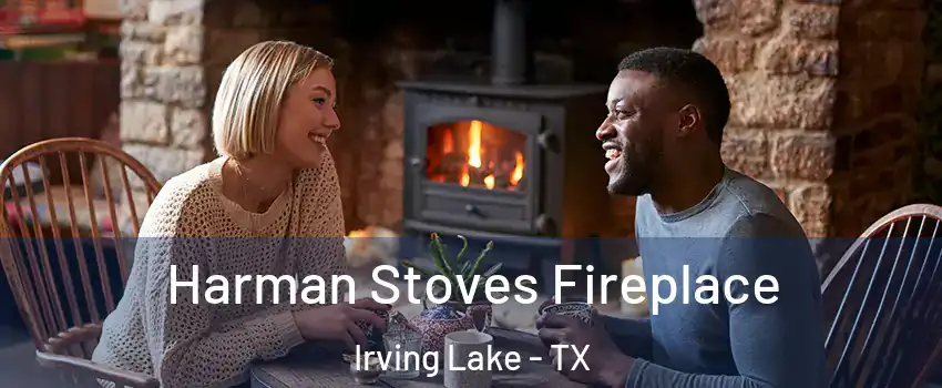 Harman Stoves Fireplace Irving Lake - TX