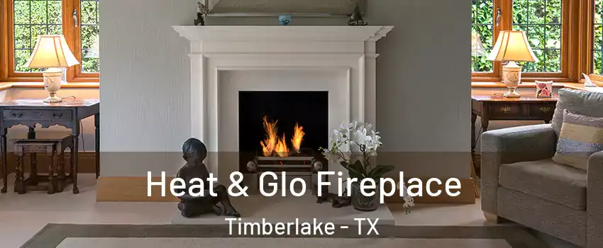 Heat & Glo Fireplace Timberlake - TX