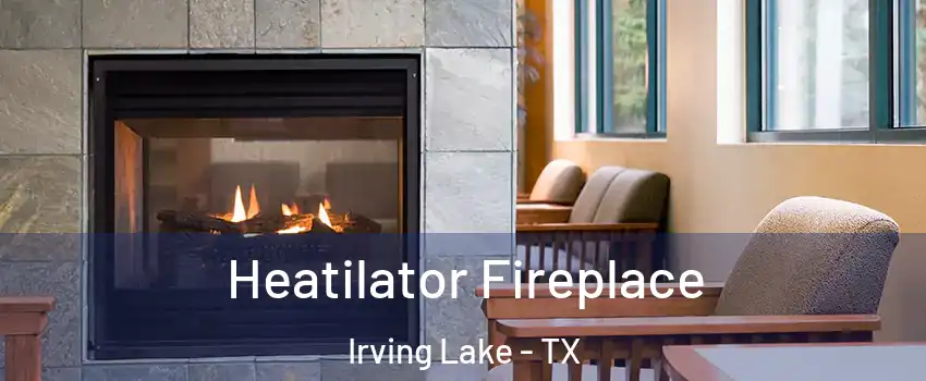 Heatilator Fireplace Irving Lake - TX