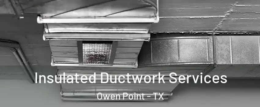 Insulated Ductwork Services Owen Point - TX