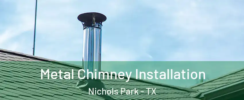 Metal Chimney Installation Nichols Park - TX