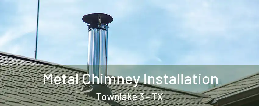 Metal Chimney Installation Townlake 3 - TX
