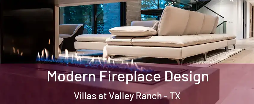 Modern Fireplace Design Villas at Valley Ranch - TX