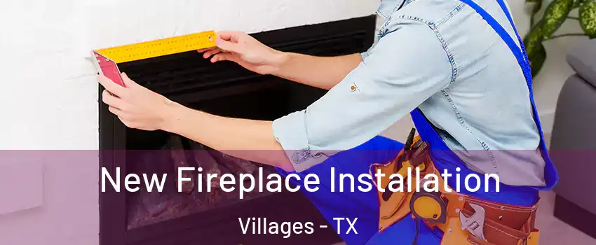 New Fireplace Installation Villages - TX