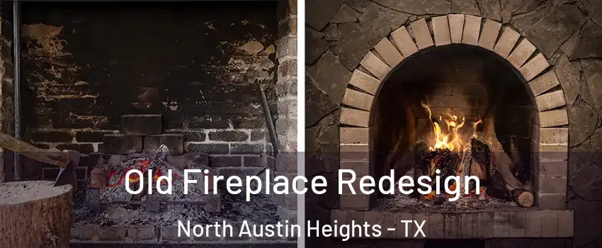 Old Fireplace Redesign North Austin Heights - TX