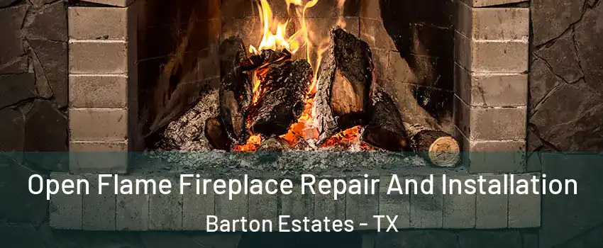 Open Flame Fireplace Repair And Installation Barton Estates - TX