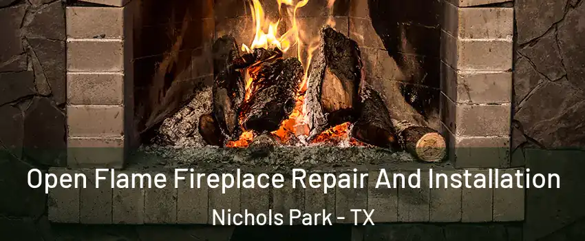 Open Flame Fireplace Repair And Installation Nichols Park - TX