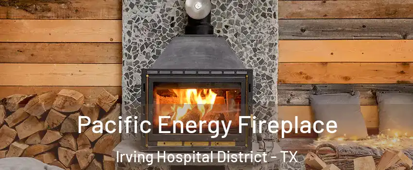Pacific Energy Fireplace Irving Hospital District - TX