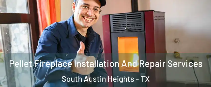 Pellet Fireplace Installation And Repair Services South Austin Heights - TX