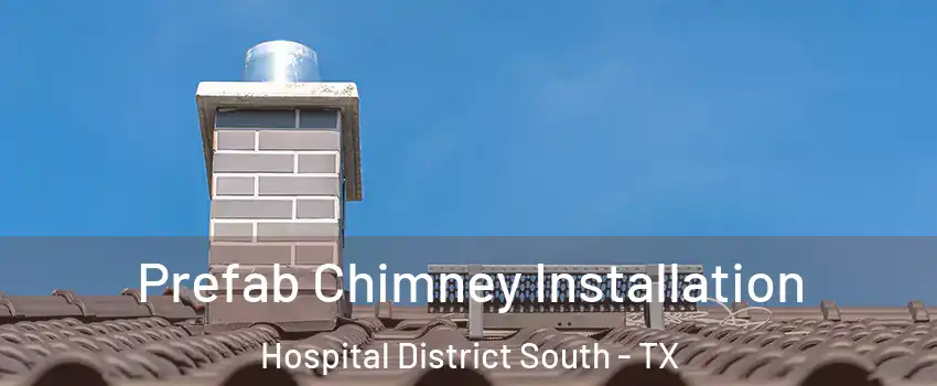 Prefab Chimney Installation Hospital District South - TX