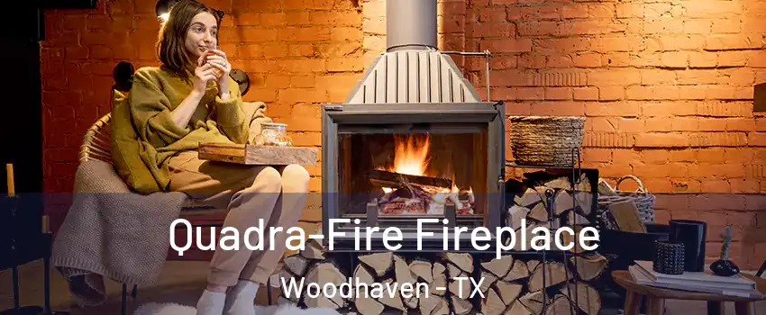 Quadra-Fire Fireplace Woodhaven - TX