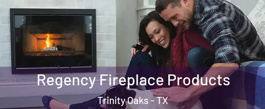 Regency Fireplace Products Trinity Oaks - TX