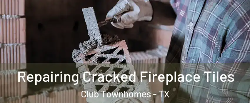 Repairing Cracked Fireplace Tiles Club Townhomes - TX