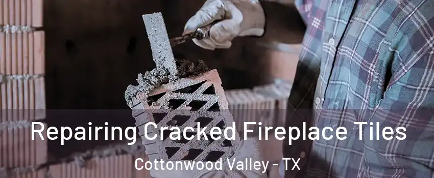 Repairing Cracked Fireplace Tiles Cottonwood Valley - TX