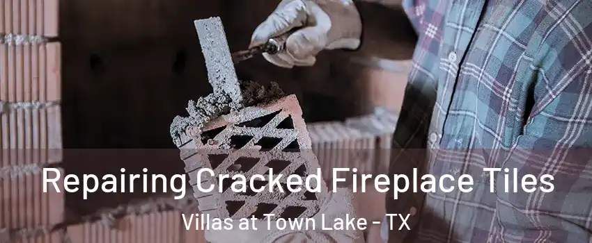 Repairing Cracked Fireplace Tiles Villas at Town Lake - TX