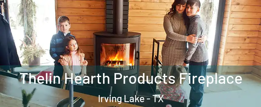 Thelin Hearth Products Fireplace Irving Lake - TX