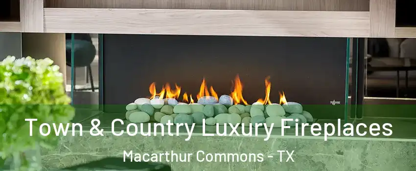Town & Country Luxury Fireplaces Macarthur Commons - TX