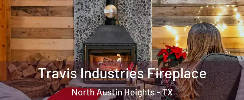 Travis Industries Fireplace North Austin Heights - TX