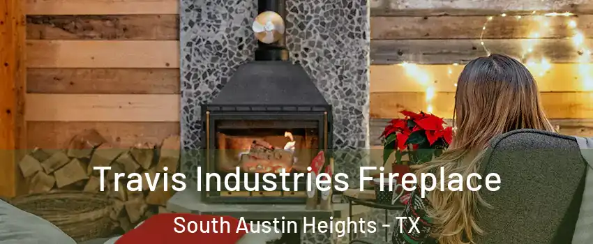Travis Industries Fireplace South Austin Heights - TX