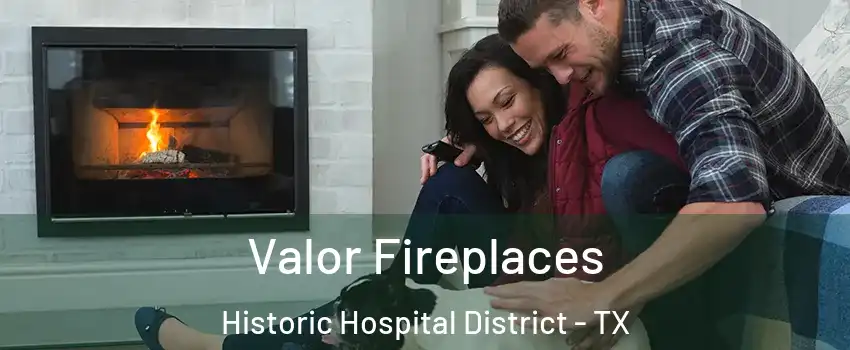 Valor Fireplaces Historic Hospital District - TX