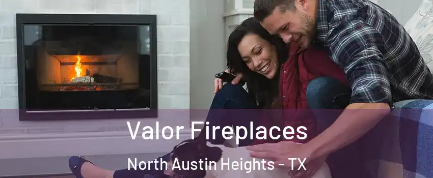Valor Fireplaces North Austin Heights - TX