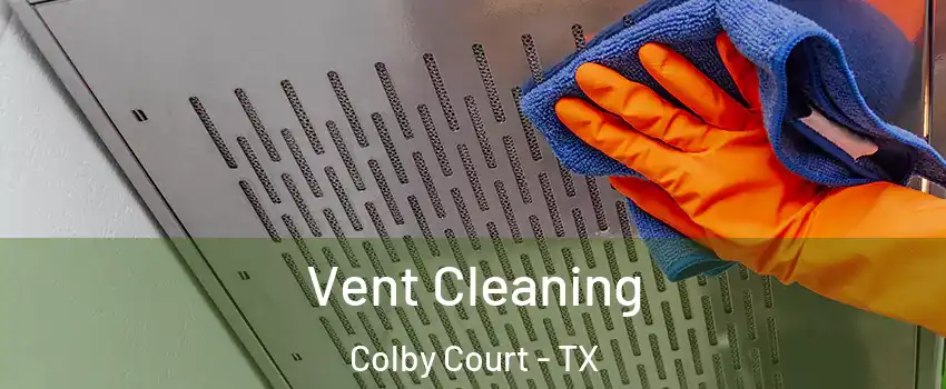 Vent Cleaning Colby Court - TX