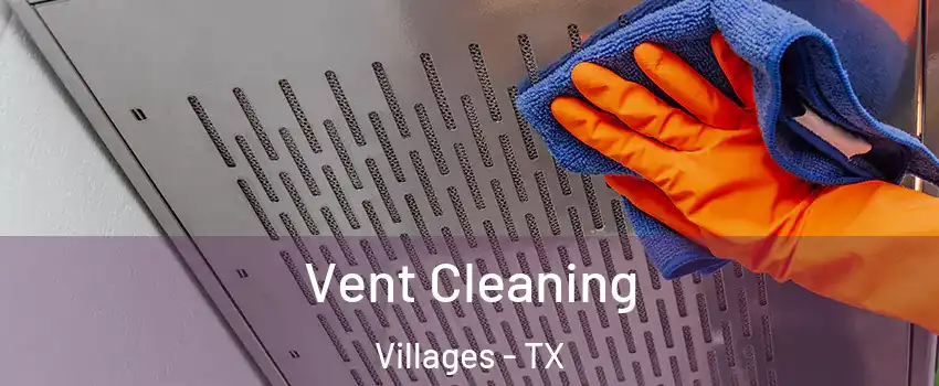 Vent Cleaning Villages - TX