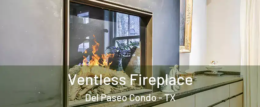 Ventless Fireplace Del Paseo Condo - TX