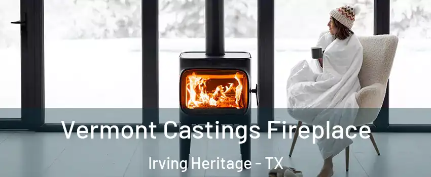 Vermont Castings Fireplace Irving Heritage - TX