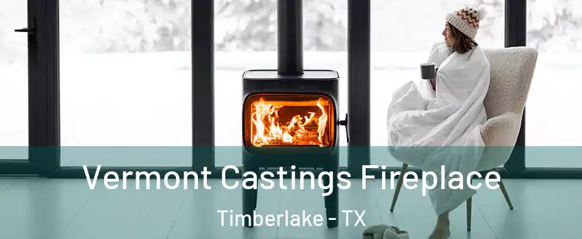 Vermont Castings Fireplace Timberlake - TX
