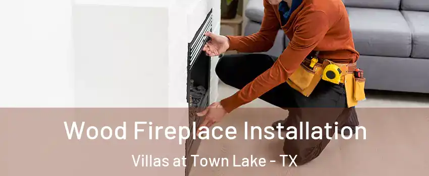 Wood Fireplace Installation Villas at Town Lake - TX