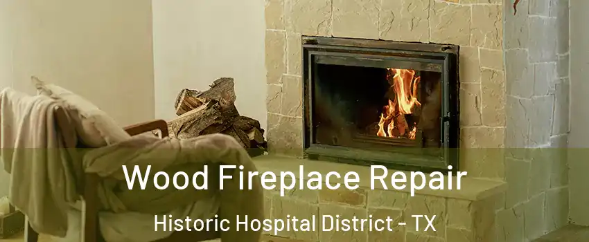 Wood Fireplace Repair Historic Hospital District - TX