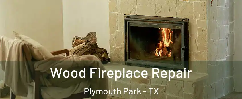 Wood Fireplace Repair Plymouth Park - TX
