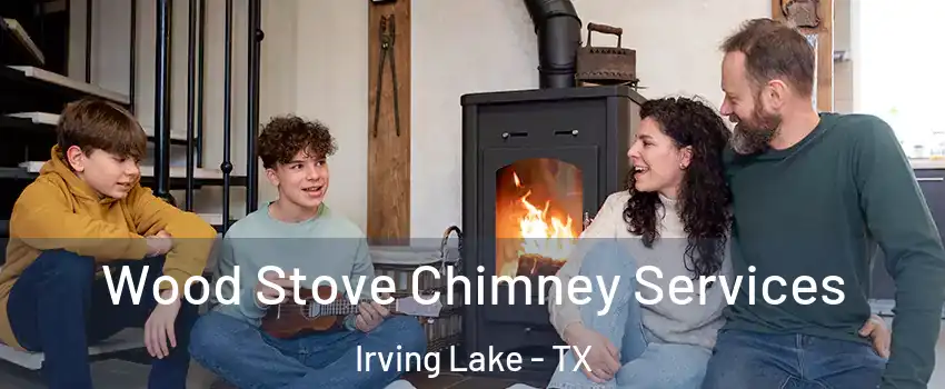 Wood Stove Chimney Services Irving Lake - TX