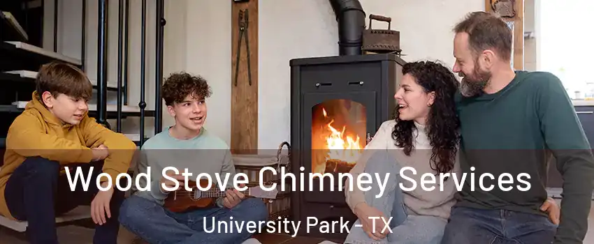 Wood Stove Chimney Services University Park - TX