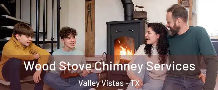Wood Stove Chimney Services Valley Vistas - TX