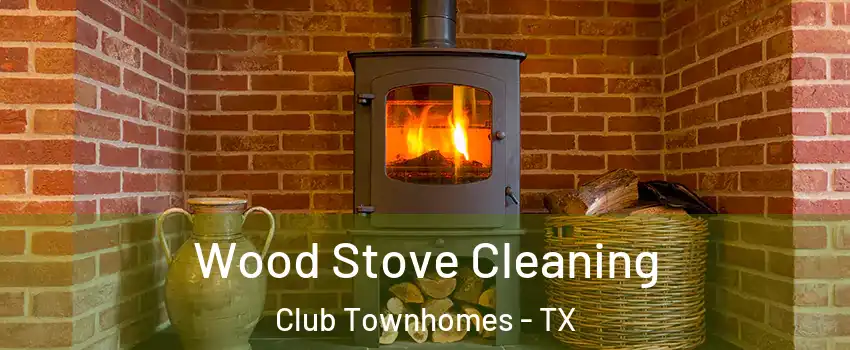 Wood Stove Cleaning Club Townhomes - TX