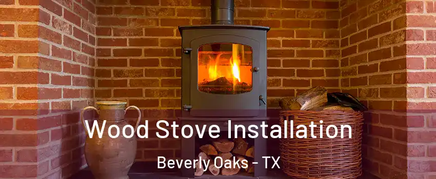 Wood Stove Installation Beverly Oaks - TX