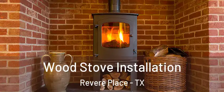 Wood Stove Installation Revere Place - TX