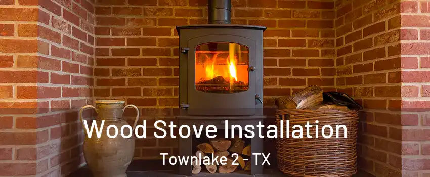 Wood Stove Installation Townlake 2 - TX