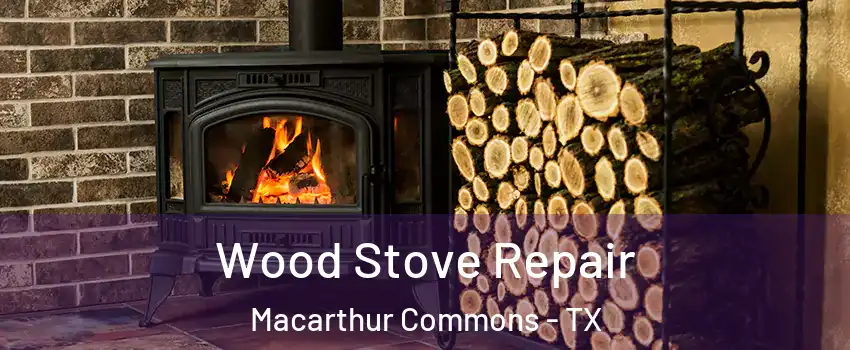 Wood Stove Repair Macarthur Commons - TX