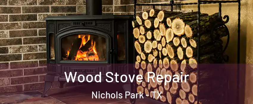 Wood Stove Repair Nichols Park - TX